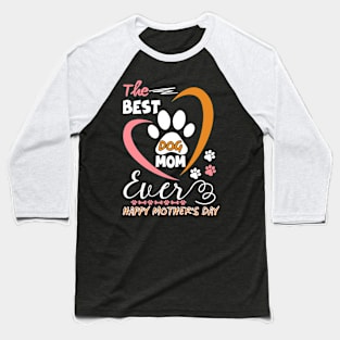 Best Dog mom ever,Funny Womens Letter Print mothers day dog Baseball T-Shirt